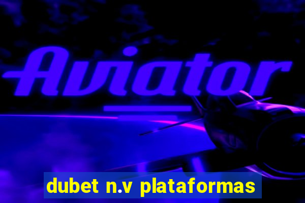 dubet n.v plataformas